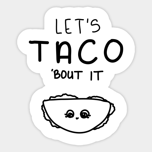 Let’s Taco ‘Bout it. Sticker by Haleys Hand